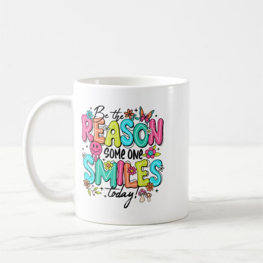 Mug Be The Reason Someone Smiles Today Kind Sitive Aff (Gauche)