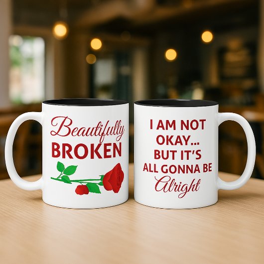 Mug Beautifully Broken Not Okay But Gonna Be Alright