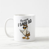 Mug Because I Said So Sarcastic Mom Goose Coffee (Gauche)