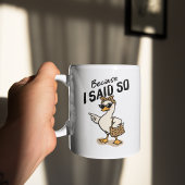 Mug Because I Said So Sarcastic Mom Goose Coffee