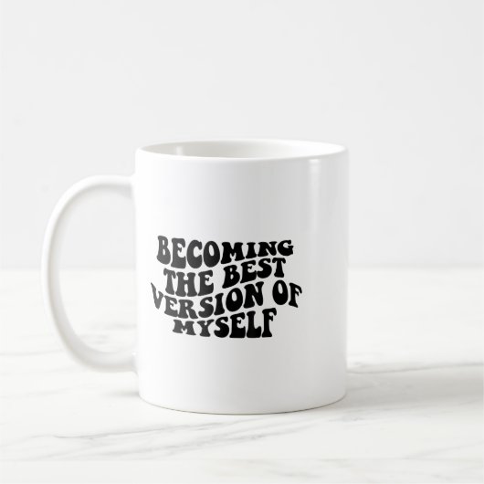 Mug Becoming The Version Of Myself Funny Motivation  (Gauche)
