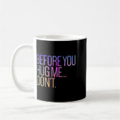 Mug Before You Hug Me Don't Like Hugs Funny Not A Hugg (Gauche)