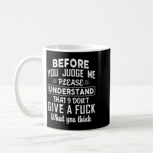 Mug Before You Judge Me Please Understand That I Don't (Gauche)