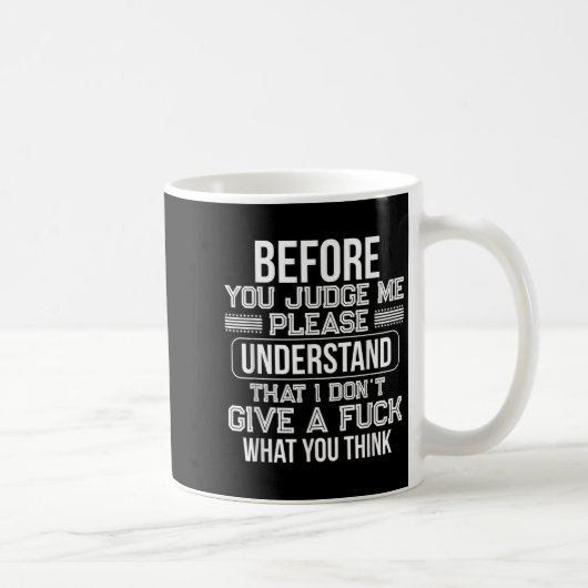 Mug Before You Judge Me Please Understand That I Don't (Droite)