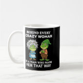 Mug Behind Every Crazy Woman Is A Man Who Made Her Tha (Gauche)