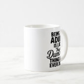 Mug Being An Adult Is Like The Dum Thing I've Ever Don (Devant droit)