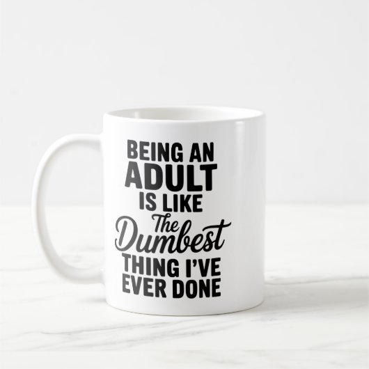 Mug Being An Adult Is Like The Dum Thing I've Ever Don (Gauche)