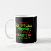 Mug Being My Sibling Is Really The Only Gift You Need (Gauche)