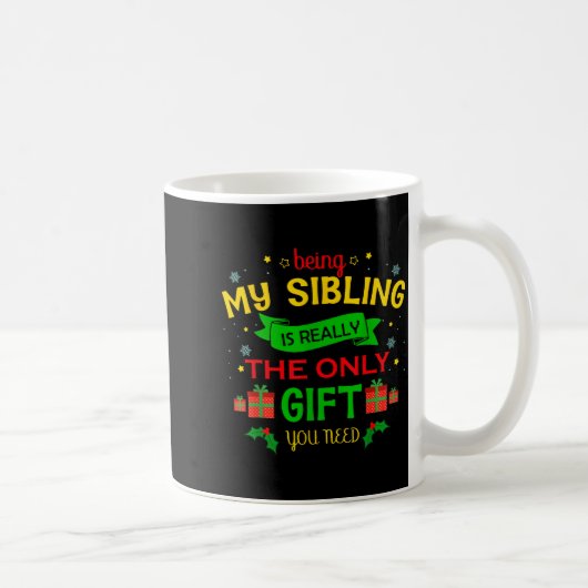 Mug Being My Sibling Is Really The Only Gift You Need (Droite)