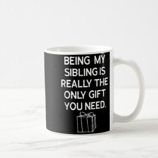 Mug Being My Sibling Is Really The Only Gift You Need (Droite)