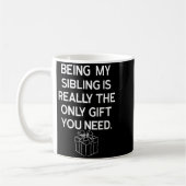Mug Being My Sibling Is Really The Only Gift You Need (Gauche)