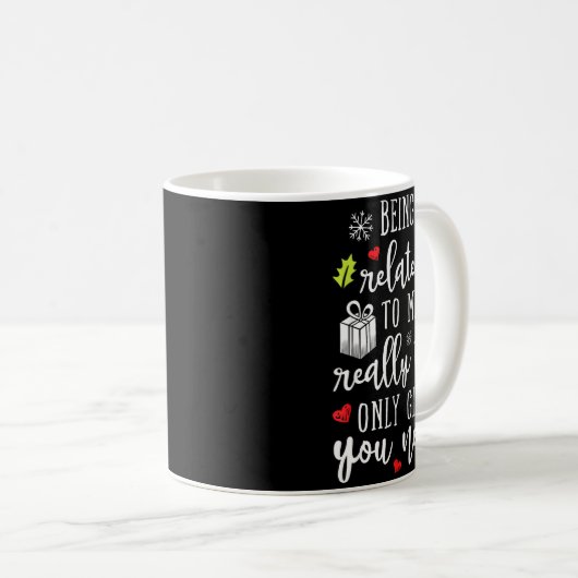 Mug Being Related To Me Funny Christmas Family Xmas Pa (Devant droit)