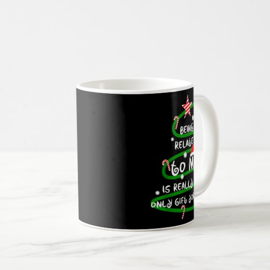 Mug Being Related To Me Is Really The Only Gift You Ne (Devant droit)
