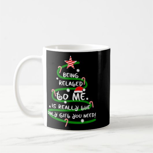 Mug Being Related To Me Is Really The Only Gift You Ne (Gauche)