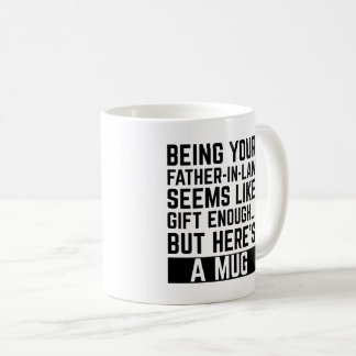 Mug Being Your Father-in-law Seems Like Gift Enough