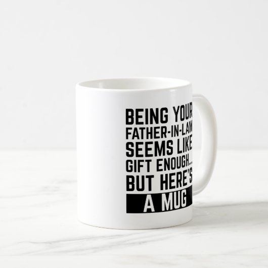 Mug Being Your Father-in-law Seems Like Gift Enough (Devant droit)