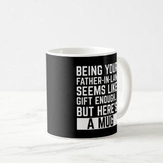Mug Being Your Father-in-law Seems Like Gift Enough