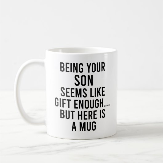 Mug Being Your Son Seems Like Gift Enough but Here  (Gauche)