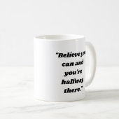 Mug  Believe you can and you're halfway there. (Devant droit)