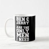 Mug Ben &amp; Jerry Are The Only Men I Need  (Gauche)