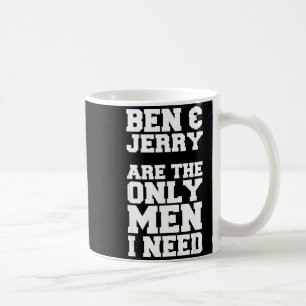 Mug Ben & Jerry sont les seuls hommes dont j'ai besoin