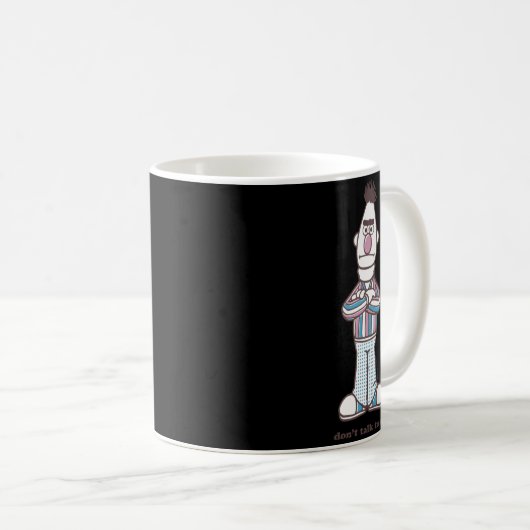 Mug Bert Dont Talk To Me  (Devant droit)