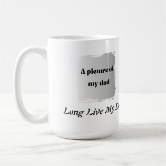 Mug Best Father’s Day Gift, Long Live My Dad