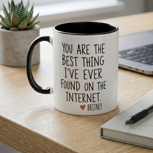 Mug Best Thing I Ever Found Internet Love Quote