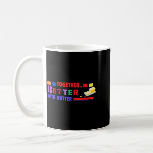 Mug Better Together With Butter Insrational Funny Quot (Gauche)
