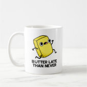 Mug Beurre Tard Que Jamais Drôle Pun Alimentaire (Gauche)