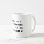 Mug Bien sûr, laissez-moi travailler sur votre problèm (Devant droit)