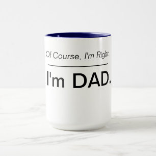 Mug Bien sûr que j'ai raison. Je suis papa.