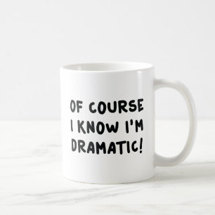 Mug Bien sûr que je sais que je suis dramatique