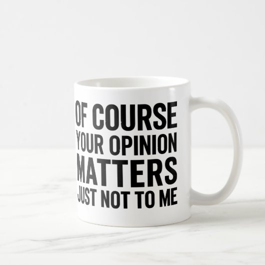 MUG BIEN SÛR VOTRE AVIS COMPTE JUSTE PAS POUR MOI  (Droite)