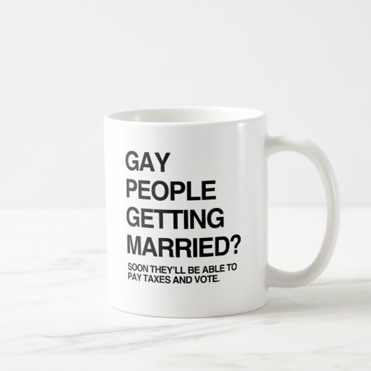 MUG BIENTÔT LES GAY POURRONT PAYER DES IMPÔTS ET VOTER (Droite)