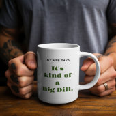 Mug Big Dill- Vert Je ne suis pas Gherkin autour de Pi