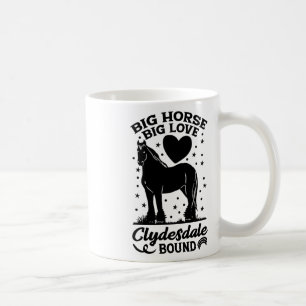 Mug Big Horse Big Love Clydesdale Bound Horseback Ridi