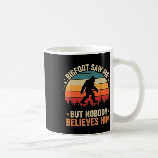 Mug Bigfoot Saw Me Nobody Believes Him Funny Sasquatch (Droite)