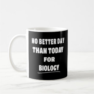 Mug Bioligist Pas Un Meilleur Jour Que Aujourd'Hui Pou
