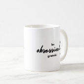 Mug Black White Simple Be Obsessively Grateful (Devant droit)