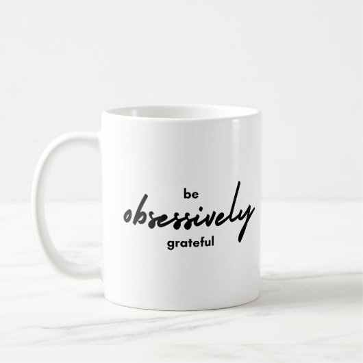 Mug Black White Simple Be Obsessively Grateful (Gauche)