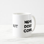 Mug Blague sur le café, la réalité et le doute  (Devant droit)