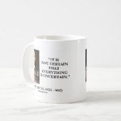 Mug Blaise Pascal Not certain Everything Is Uncertain (Devant gauche)