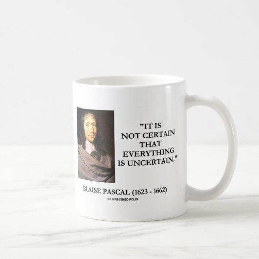 Mug Blaise Pascal Not certain Everything Is Uncertain (Droite)