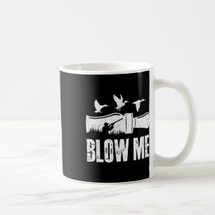 Mug Blow Me Canard Appelez Chasseur de sauvagine Drôle