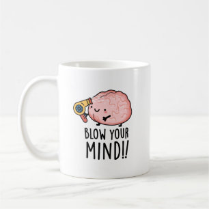 Mug Blow Your Mind Drôle de Pun de Cerveau