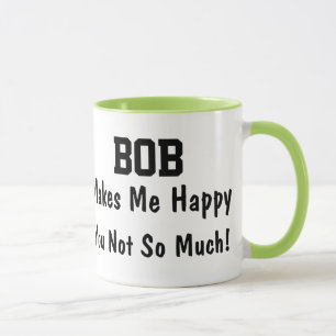 Mug Bob Me Rend Heureux Vous Pas Tellement Cadeau Drôl