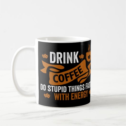 Mug boire du café faire des choses stupides plus vite (Gauche)