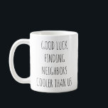 Mug Bon adieu à Witty Trouver des voisins Glacières<br><div class="desc">Dites adieu à vos voisins extraordinaires avec cette tasse à café "Good Luck Finding Neighbours Glacière Than Us", le cadeau parfait pour déménager qui capture le lien spécial que vous avez partagé.</div>