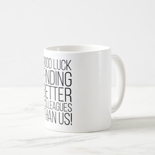 Mug Bonne Chance Trouver De Meilleurs Collègues Que No (Devant droit)